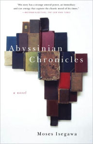 Title: Abyssinian Chronicles: A Novel, Author: Moses Isegawa