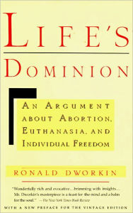 Title: Life's Dominion: An Argument About Abortion, Euthanasia, and Individual Freedom, Author: Ronald Dworkin