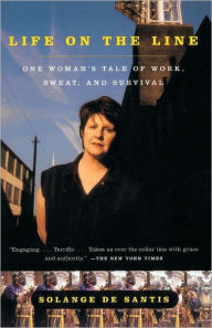 Title: Life on the Line: One Woman's Tale of Work, Sweat, and Survival, Author: Solange De Santis