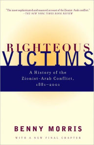 Title: Righteous Victims: A History of the Zionist-Arab Conflict, 1881-1998, Author: Benny Morris