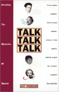 Title: Talk Talk Talk: Decoding the Mysteries of Speech, Author: Jay Ingram