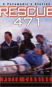 Title: Rescue 471: A Paramedic's Stories, Author: Peter Canning