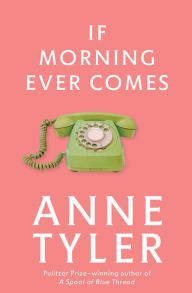 Title: If Morning Ever Comes: A Novel, Author: Anne Tyler