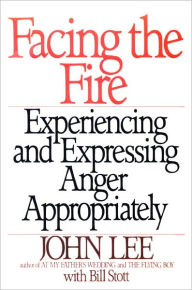 Title: Facing the Fire: Experiencing and Expressing Anger Appropriately, Author: John Lee