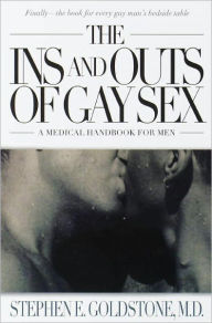 Title: The Ins and Outs of Gay Sex: A Medical Handbook for Men, Author: Stephen E. Goldstone