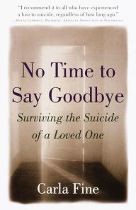 Title: No Time to Say Goodbye: Surviving The Suicide Of A Loved One, Author: Carla Fine