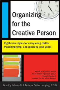 Title: Organizing for the Creative Person: Right-Brain Styles for Conquering Clutter, Mastering Time, and Reaching Your Goa ls, Author: Dorothy Lehmkuhl