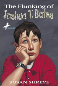 Title: The Flunking of Joshua T. Bates, Author: Susan Shreve