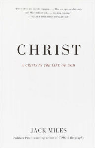 Title: Christ: A Crisis in the Life of God, Author: Jack Miles