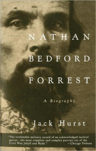 Title: Nathan Bedford Forrest: A Biography, Author: Jack Hurst