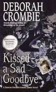 Title: Kissed a Sad Goodbye (Duncan Kincaid and Gemma James Series #6), Author: Deborah Crombie