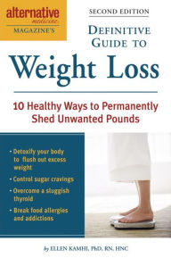 Title: Alternative Medicine Magazine's Definitive Guide to Weight Loss: 10 Healthy Ways to Permanently Shed Unwanted Pounds, Author: Ellen Kamhi