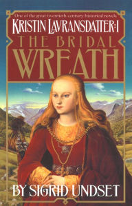 Title: The Bridal Wreath: Kristin Lavransdatter, Volume I, Author: Sigrid Undset