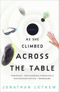 Title: As She Climbed Across the Table, Author: Jonathan Lethem