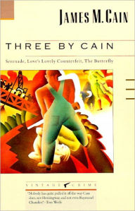 Title: Three by Cain: Serenade / Love's Lovely Counterfeit / The Butterfly, Author: James M. Cain