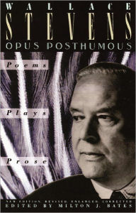 Title: Opus Posthumous: Poems, Plays, Prose, Author: Wallace Stevens