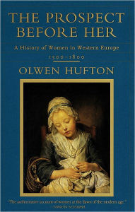 Title: The Prospect Before Her: A History of Women in Western Europe, 1500 - 1800, Author: Olwen Hufton