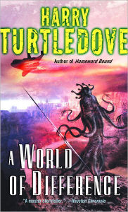 Title: A World of Difference: A Novel, Author: Harry Turtledove