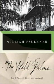 Title: The Wild Palms: [If I Forget Thee, Jerusalem], Author: William Faulkner