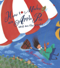 Title: How to Make an Apple Pie and See the World, Author: Marjorie Priceman