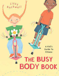 Title: The Busy Body Book: A Kid's Guide to Fitness, Author: Lizzy Rockwell