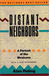 Title: Distant Neighbors: A Portrait of the Mexicans, Author: Alan Riding