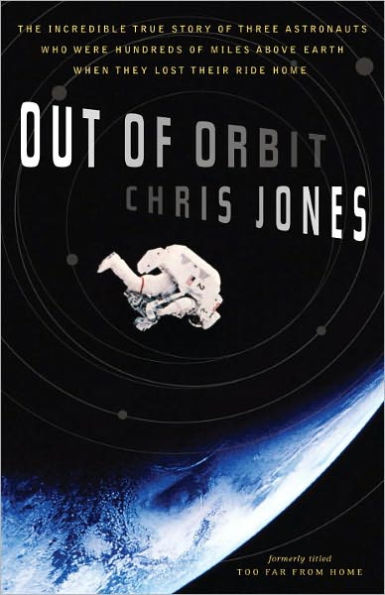 Out of Orbit: The Incredible True Story of Three Astronauts Who Were Hundreds of Miles Above E arth When They Lost Their Ride Home