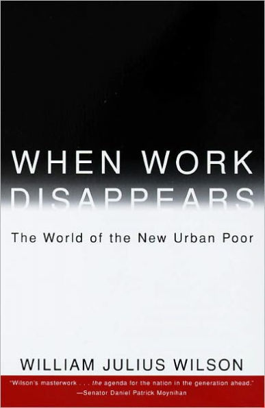 When Work Disappears: The World of the New Urban Poor