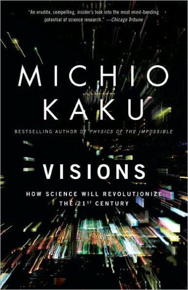 Visions: How Science Will Revolutionize the 21st Century