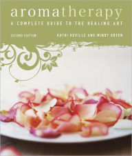Title: Aromatherapy: A Complete Guide to the Healing Art [An Essential Oils Book], Author: Kathi Keville