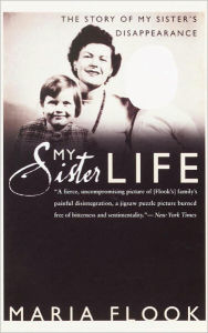 Title: My Sister Life: The Story of My Sister's Disappearance, Author: Maria Flook