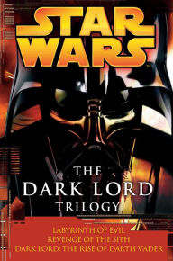 Title: Star Wars The Dark Lord Trilogy: Labyrinth of Evil/Revenge of the Sith/Dark Lord: The Rise of Darth Vader, Author: James Luceno