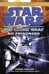 Title: Star Wars The Clone Wars: No Prisoners, Author: Karen Traviss