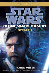 Title: Star Wars Clone Wars Gambit #1: Stealth, Author: Karen Miller