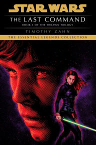 Title: The Last Command: Star Wars Legends (Thrawn Trilogy #3), Author: Timothy Zahn