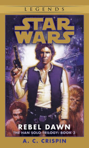 Title: Star Wars The Han Solo Trilogy #3: Rebel Dawn, Author: A. C. Crispin