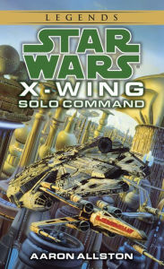 Title: Solo Command (Star Wars Legends: X-Wing #7), Author: Aaron Allston