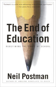 Title: The End of Education: Redefining the Value of School, Author: Neil Postman