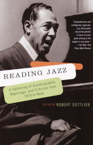 Title: Reading Jazz: A Gathering of Autobiography, Reportage, and Criticism from 1919 to Now, Author: Robert Gottlieb