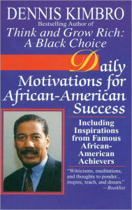 Title: Daily Motivations for African-American Success: Including Inspirations from Famous African-American Achievers, Author: Dennis Kimbro