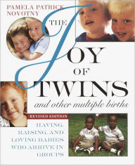 Title: The Joy of Twins and Other Multiple Births: Having, Raising, and Loving Babies Who Arrive in Groups, Author: Pamela Patrick Novotny
