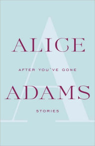 Title: After You've Gone: A Novel, Author: Alice Adams