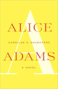Title: Caroline's Daughters: A Novel, Author: Alice Adams