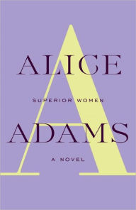 Title: Superior Women: A Novel, Author: Alice Adams