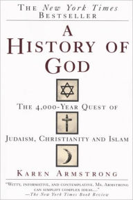 Title: A History of God: The 4,000-Year Quest of Judaism, Christianity and Islam, Author: Karen Armstrong