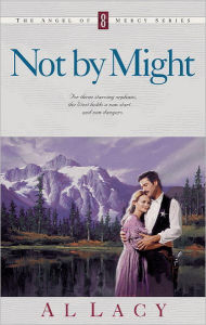 Title: NOT BY MIGHT, Author: Al Lacy