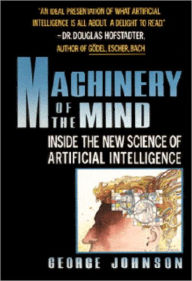 Title: Machinery of the Mind: Inside the New Science of Artificial Intelligence, Author: George Johnson