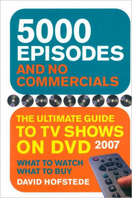 Title: 5000 Episodes and No Commercials: The Ultimate Guide to TV Shows On DVD, Author: David Hofstede