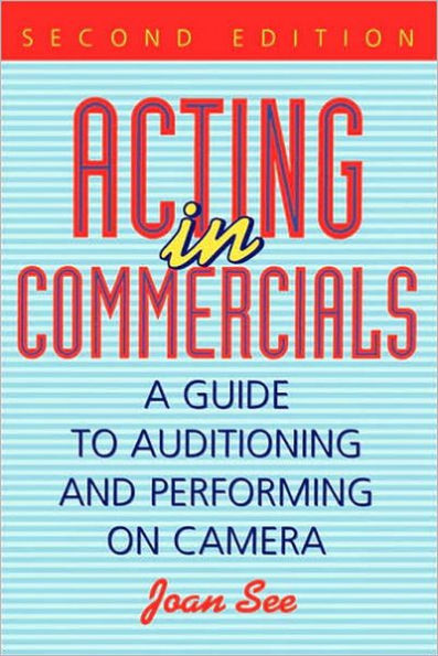 Acting in Commercials: A Guide to Auditioning and Performing on Camera