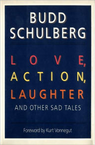 Title: Love, Action, Laughter and Other Sad Tales: Stories, Author: Budd Schulberg